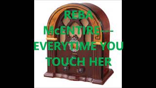 REBA McENTIRE   EVERYTIME YOU TOUCH HER