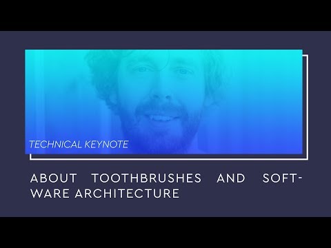 Technology Stage: Technical Keynote: About toothbrushes and software architecture (ENG)