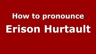 How to pronounce Erison Hurtault