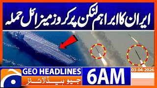 Iran's cruise missile attack on Abraham Lincoln | Geo News 6 AM Headlines | 3 April 2026