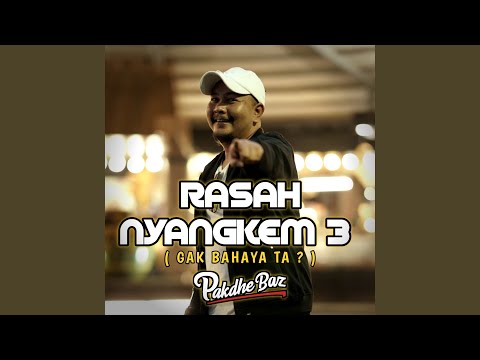 Rasah Nyangkem 3 (Gak Bahaya Ta?)