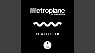 Metroplane Ft Daniel Wilson - Be Where I Am video
