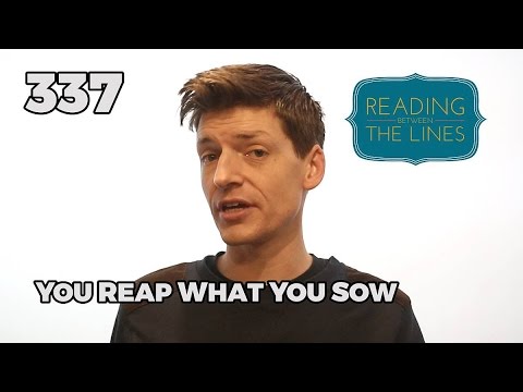 Reading Between the Lines 337 - You Reap What You Sow