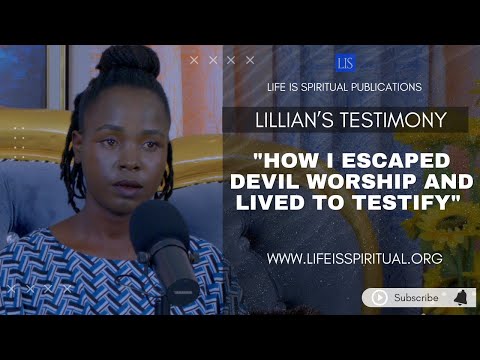 LIFE IS SPIRITUAL PRESENTS: HOW I ESCAPED DEVIL WORSHIP AND LIVED TO TESTIFY - LILLIAN'S STORY
