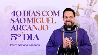 Quarenta dias com São Miguel Arcanjo 2024 | 5º Dia | Pe Adriano Zandoná