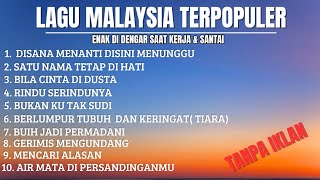 Download lagu TANPA IKLAN | PLAYLIST MALAYSIA BIKIN GALAU PENUH KENANGAN mp3