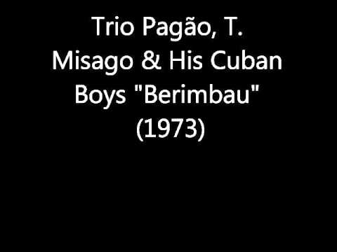 Trio Pagão, T.  Misago & His Cuban  Boys "Berimbau"  (1973)