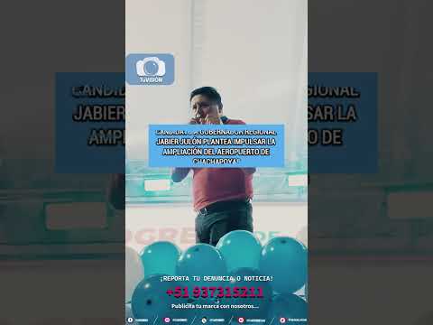 CANDIDATO A GOBERNADOR  JABIER JULÓN PLANTEA IMPULSAR LA AMPLIACIÓN DEL AEROPUERTO DE CHACHAPOYAS