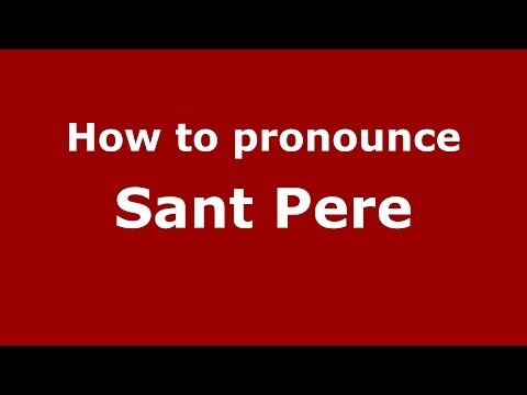 How to pronounce Sant Pere (Spanish/Spain) - PronounceNames.com