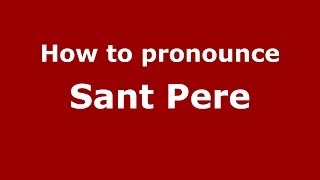 How to pronounce Sant Pere