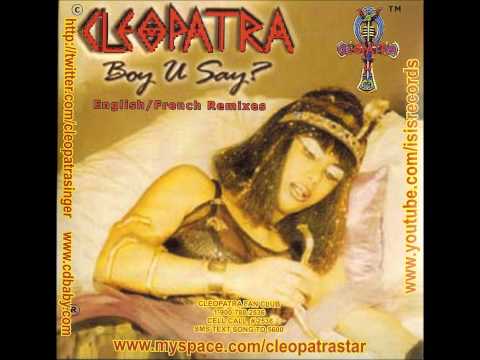 Cleopatra - Boy U Say