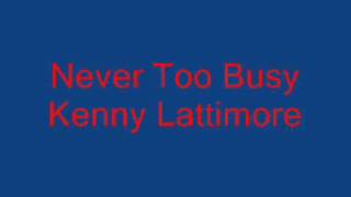 Never Too Busy - Kenny Lattimore
