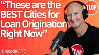 Top 10 Hottest Cities to Originate Loans in 2025 | Ep. 577