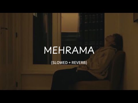 Mehrama(Slowed + Reverb) |(Darshan Raval & Antara Mitra)