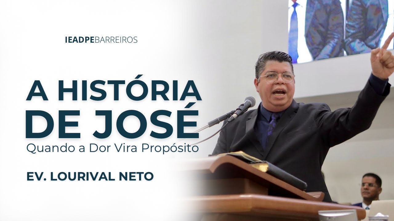 Ev. Lourival Neto | A História de José - Quando a dor vira propósito | IEADPEBARREIROS - Setor12