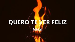 QUERO TE VER FELIZ