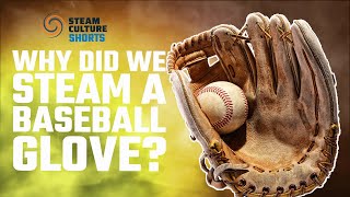 Why Did We Steam a Baseball Glove? Steam Culture #shorts