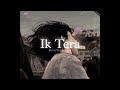 Ik Tera Slowed Reverbed Maninder Buttar