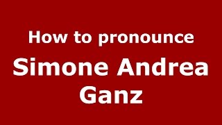 How to pronounce Simone Andrea Ganz