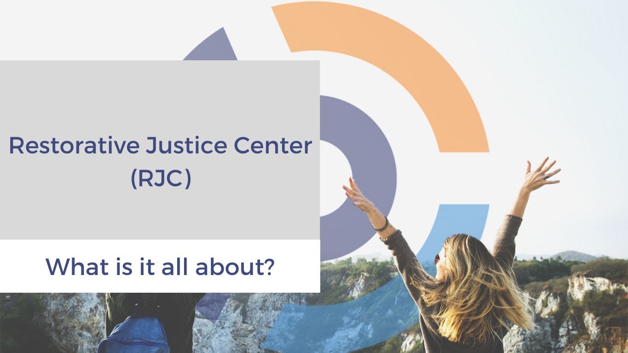 Restorative Justice Center (RJC) - What is it all about?