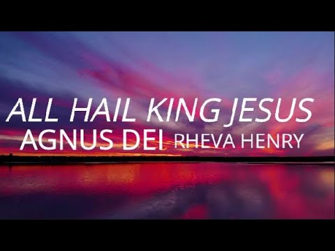 All Hail King Jesus + Agnus Dei - Rheva Henry | Moment (Lyrics)
