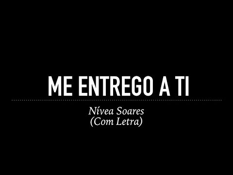 Me Entrego A Ti - Nívea Soares (Com Letra)