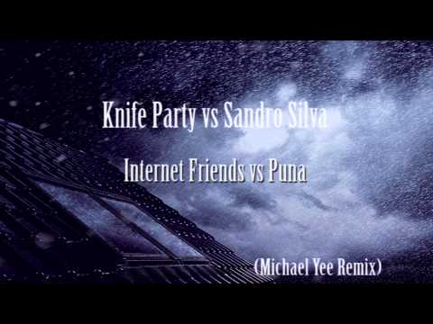 Knife Party vs Sandro Silva - Internet Friends vs Puna (Michael Yee Remix)