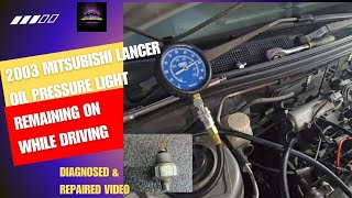 OIL LIGHT REMAINING ON WHILE DRIVING. WHAT COULD IT BE THE PROBLEM WITH THIS MITSUBISHI LANCER?