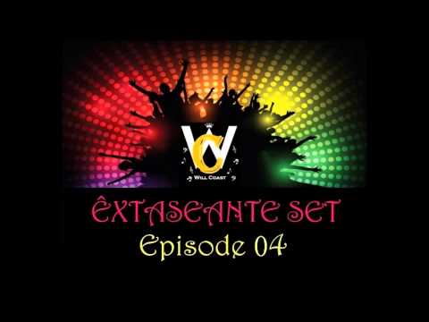 Will Coast - Set Êxtaseante #04 Electro House