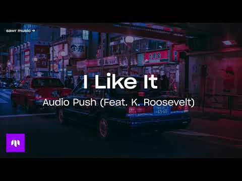 Audio Push - I Like It (Feat. K. Roosevelt)