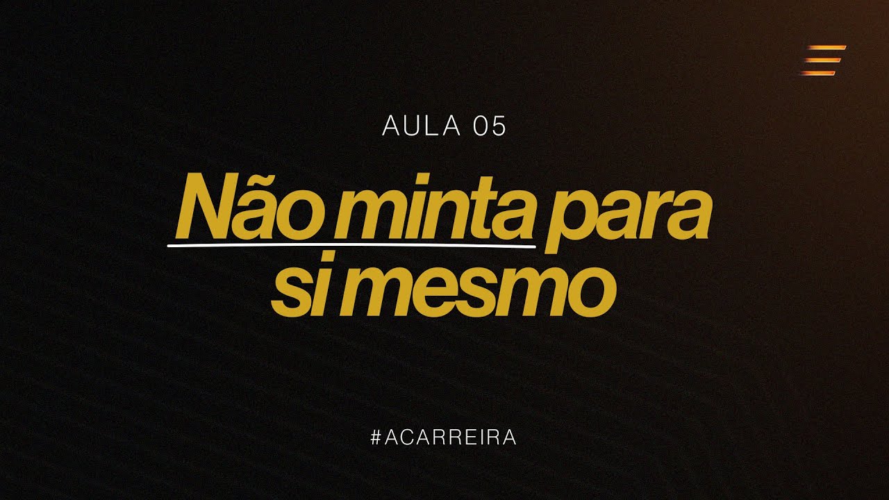 AULA 05 - NÃO MINTA PARA SI MESMO | SÉRIE A CARREIRA | LIVE JACOB PETRY