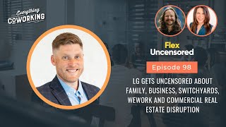 LG Gets Uncensored About Family, Business, SwitchYards, WeWork and Commercial Real Estate Disruption