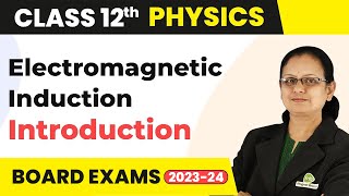 Electromagnetic Induction - Introduction | Class 12 Physics 2022-23