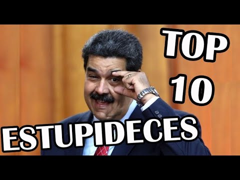 TOP 10 STUPID THINGS BY NICOLAS MADURO