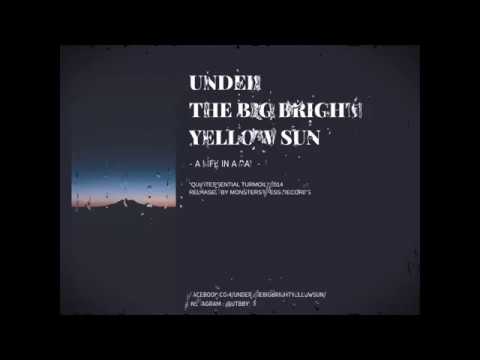 Under The Big Bright Yellow Sun (UTBBYS) - A LIFE IN A DAY
