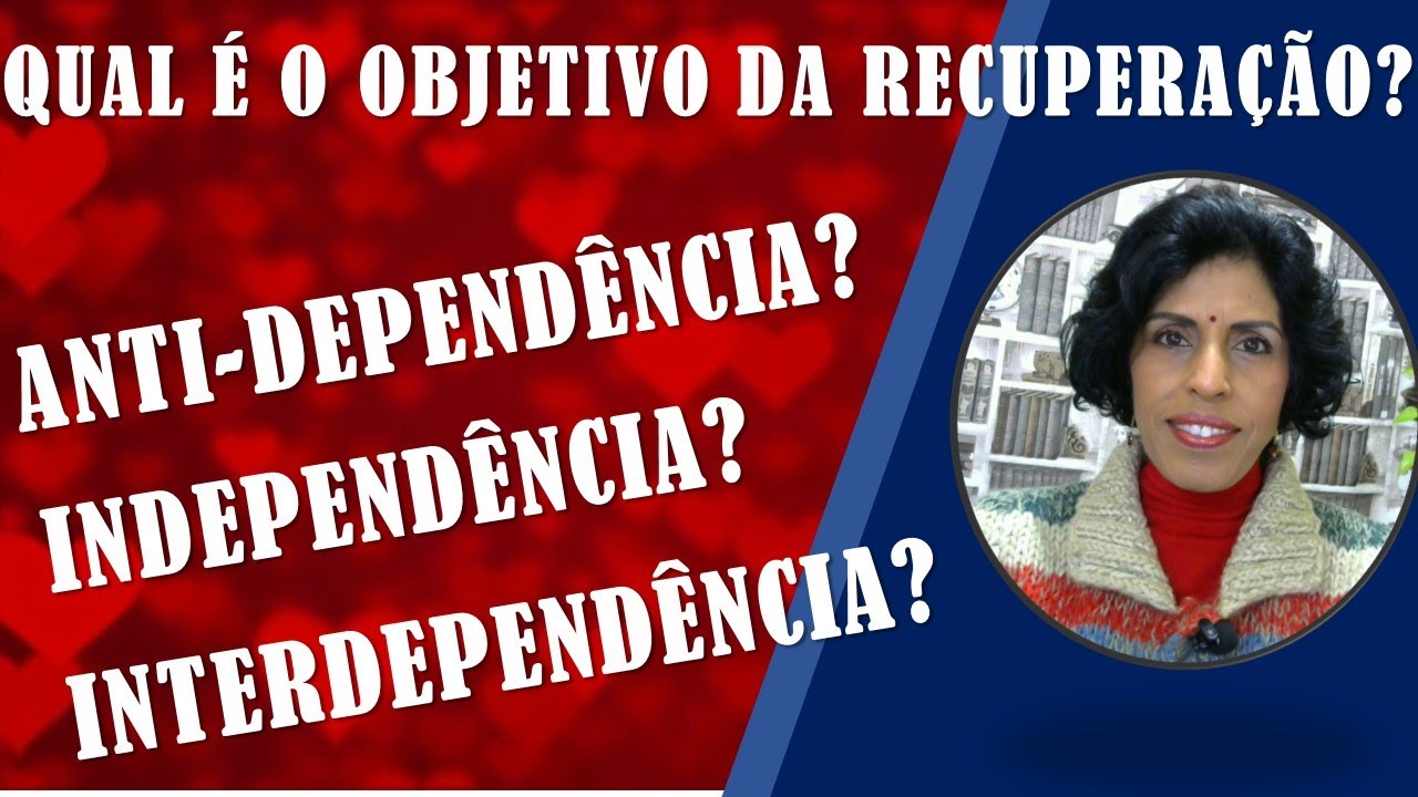 QUAL É O OBJETIVO DO TRATAMENTO DA CODEPENDÊNCIA? A ANTI-DEPENDÊNCIA? OU OUTRO? DRA BETH ESCLARECE