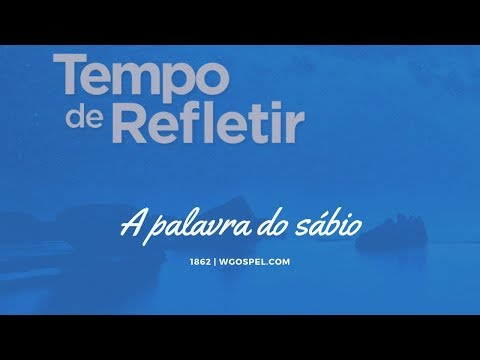 Tempo de Refletir 1862 - A palavra do sábio