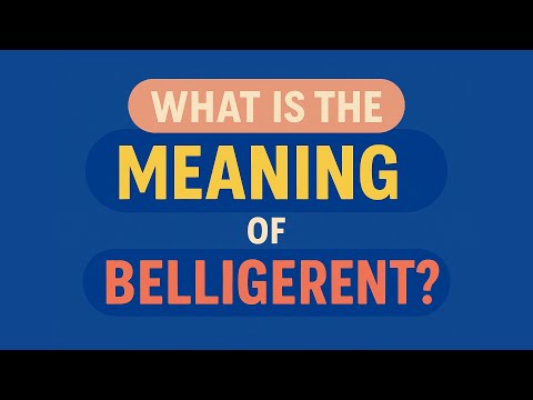 What is the meaning of Belligerent?