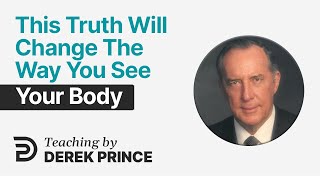 🏋 How Do You View Your Body? - Derek Prince