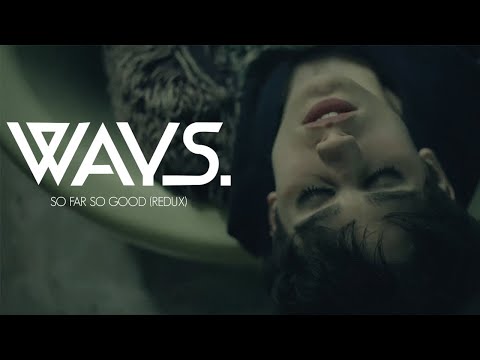 Ways. - So Far So Good (Redux - Official Music Video)