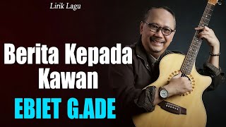 Download lagu Berita Kepada Kawan - Ebiet G  Ade [ LIRIK / LYRIC ] mp3