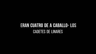 Eran Cuatro De A Caballo ~ Los Cadetes De Linares (Letra)