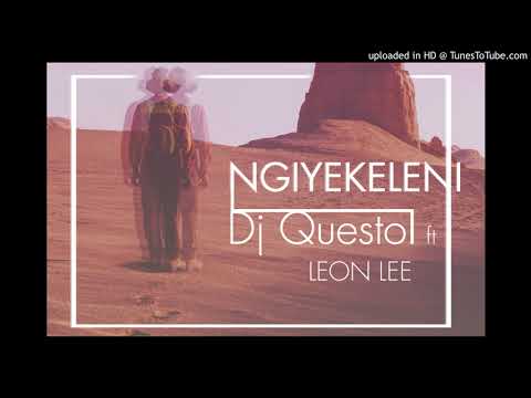 Dj Questo ft Leon Lee - Ngiyekeleni