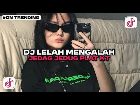 DJ LELAH MENGALAH JEDAG JEDUG PLAT KT VIRAL TIKTOK