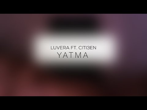 LUVERA FT. CITI3EN - YATMA