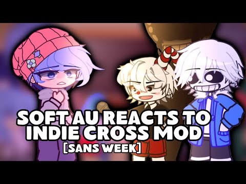 Soft AU Reacts to Indie Cross Mod [Sans Week] | Part 7 | Gacha Reaction Video