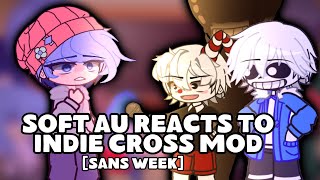 Soft AU Reacts to Indie Cross Mod [Sans Week] (Part 7)