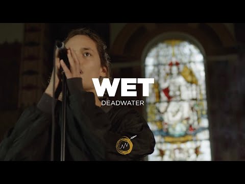 Wet - Deadwater | NAKED NOISE SESSION
