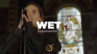 Wet - Deadwater (Naked Noise Session) 4K
