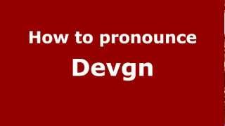 How to pronounce Devgn